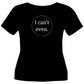 "I Can't Even" Tee Shirt Design (Math & Science)
