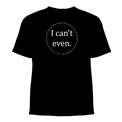 "I Can't Even" Tee Shirt Design (Math & Science)
