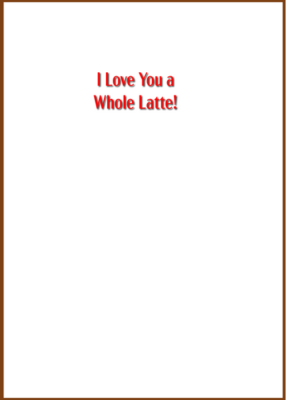 "I Love You a Whole Latte!" Greeting Card (Mother's Day)