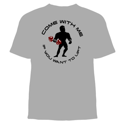 "Come With Me If You Want to Lift" Graphic Tee Shirt